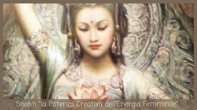 Shakti…la Potenza Creativa dell’Energia Femminile”